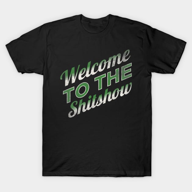 Welcome To The Shitshow T-Shirt by Rajadrone